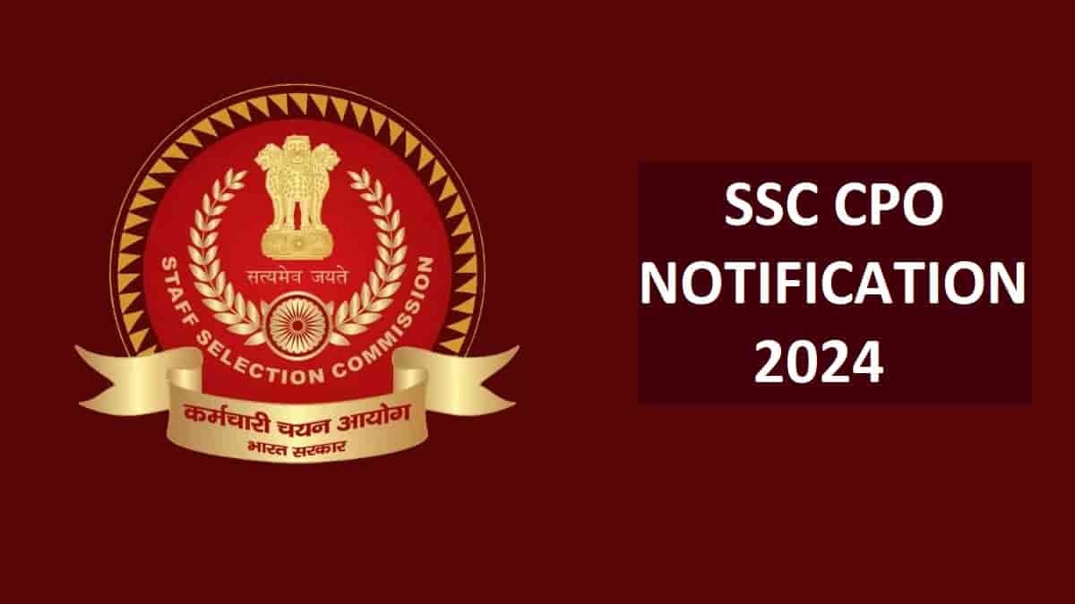 SSC CPO 2024 Notification: Online Application, Eligibility, Cost, Closing Date