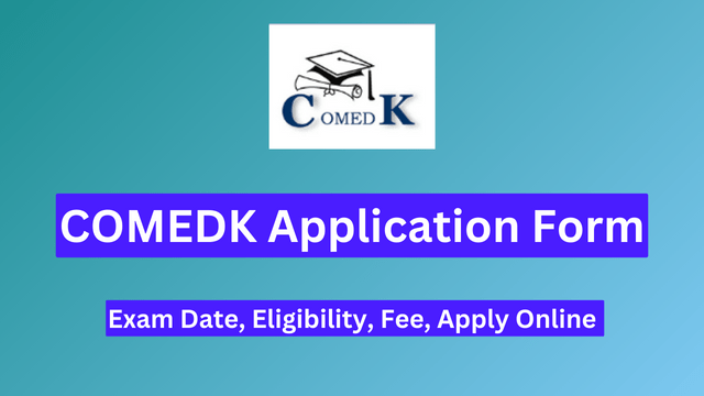 COMEDK Application Form 2024: Verify Eligibility, Exam Schedule, Cost, and Application Process?