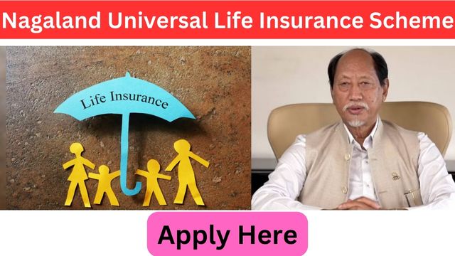 Nagaland Universal Life Insurance Plan 2024: Qualifications, Online Application, Advantages